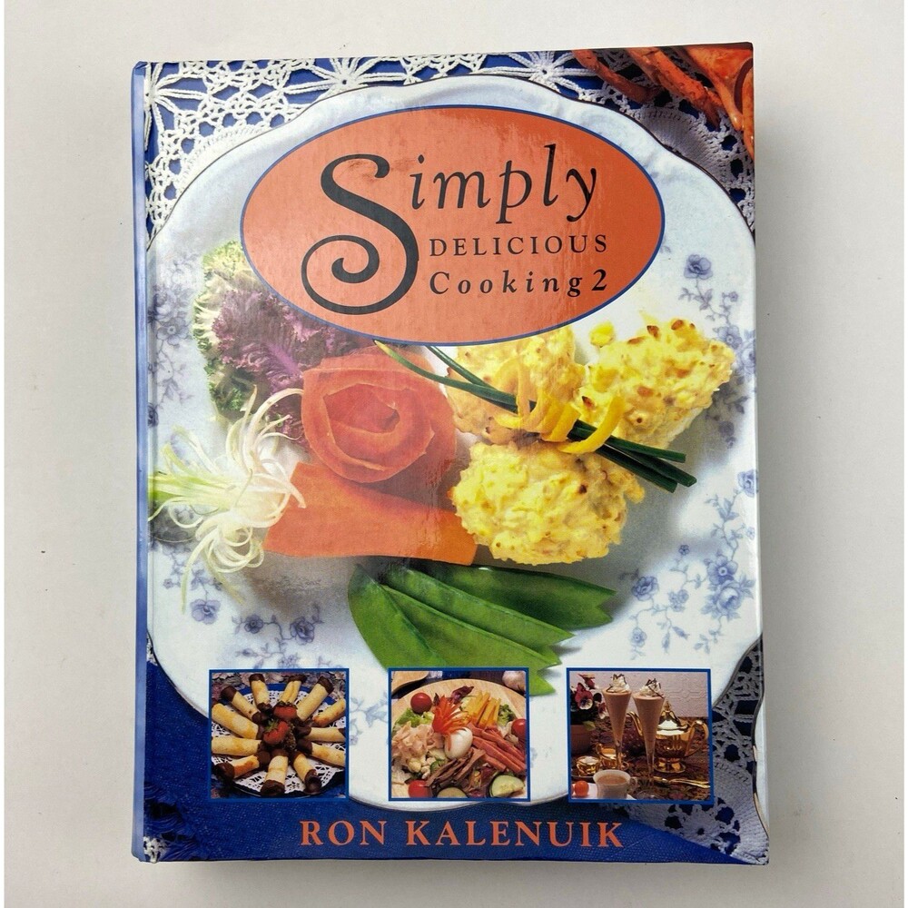 Simply Delicious Cooking 2 Chef Ron Kalenuik Hardcover Illustrated Exclusive